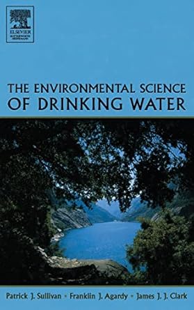 the environmental science of drinking water 1st edition patrick sullivan ,franklin j agardy ,james j j clark