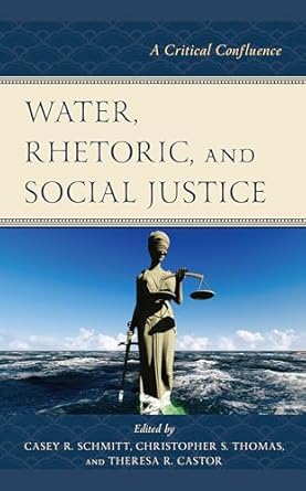 water rhetoric and social justice a critical confluence 1st edition casey r schmitt ,christopher s thomas