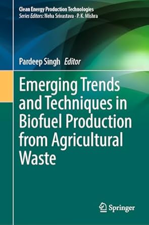 emerging trends and techniques in biofuel production from agricultural waste 1st edition pardeep singh