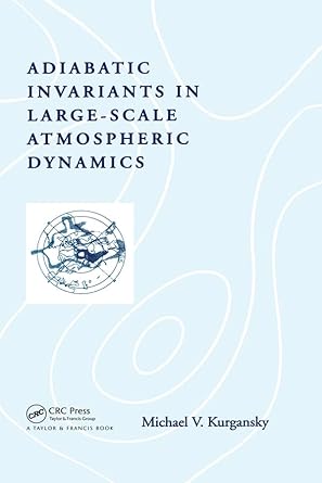 adiabatic invariants in large scale atmospheric dynamics 1st edition michael v kurgansky 0415284155,