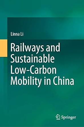railways and sustainable low carbon mobility in china 1st edition linna li 981159080x, 978-9811590801