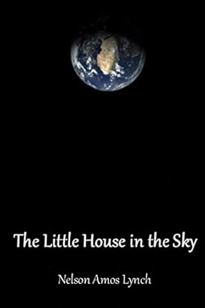the little house in the sky 1st edition nelson lynch 1365850676, 978-1365850677