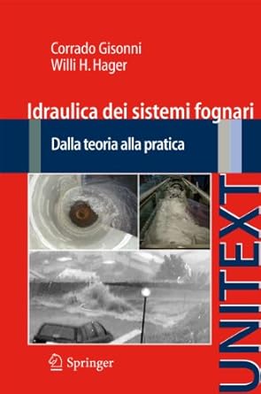 idraulica dei sistemi fognari dalla teoria alla pratica 1st edition gisonni corrado ,willi h hager