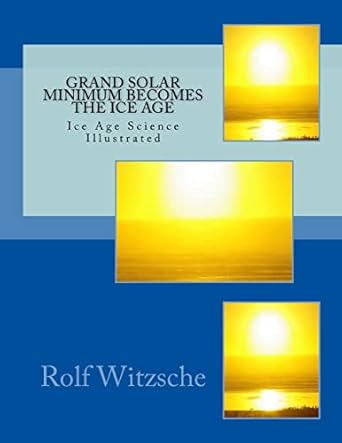 grand solar minimum becomes the ice age illustrated ice age science 1st edition rolf a f witzsche 1718843879,