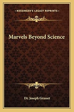 marvels beyond science 1st edition dr joseph grasset 1162574690, 978-1162574691