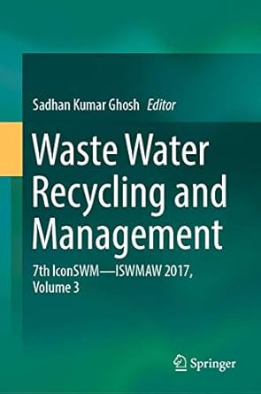 waste water recycling and management 7th iconswm iswmaw 2017 volume 3 1st edition sadhan kumar ghosh
