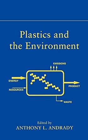 plastics and the environment 1st edition anthony l andrady 0471095206, 978-0471095200