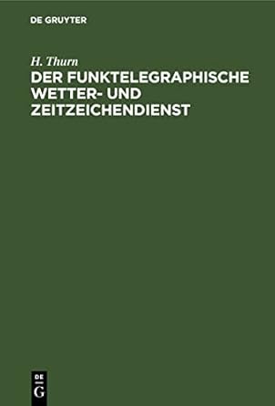 der funktelegraphische wetter und zeitzeichendienst 1st edition h thurn 3112461231, 978-3112461235