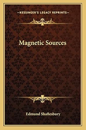 magnetic sources 1st edition edmund shaftesbury 1162883499, 978-1162883496
