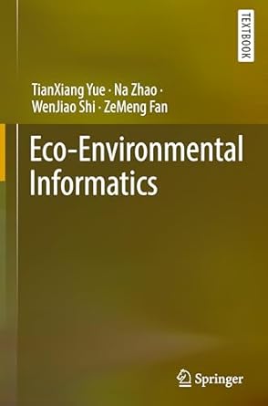 eco environmental informatics 1st edition tianxiang yue ,na zhao ,wenjiao shi ,zemeng fan 9819619769,