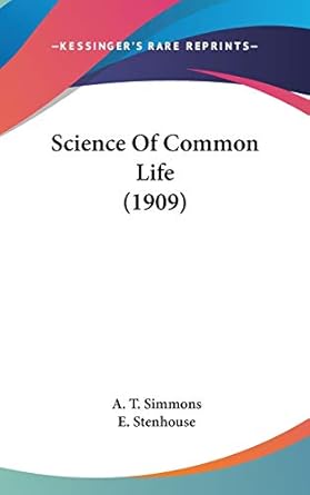 science of common life 1st edition a t simmons ,e stenhouse 1436651565, 978-1436651561