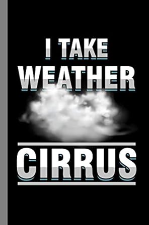 i take weather cirrus climate nature earth atmosphere heat wind season gift for weather forecaster lined