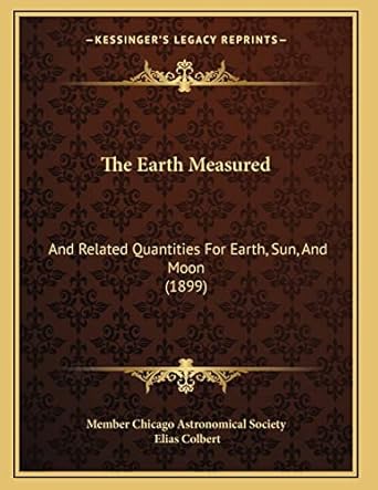 the earth measured and related quantities for earth sun and moon 1st edition member chicago astronomical