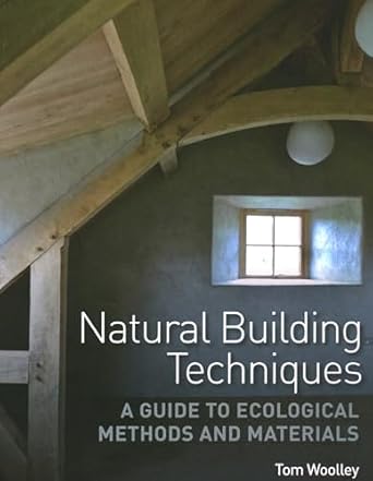 natural building techniques a guide to ecological methods and materials 1st edition tom woolley 0719840473,