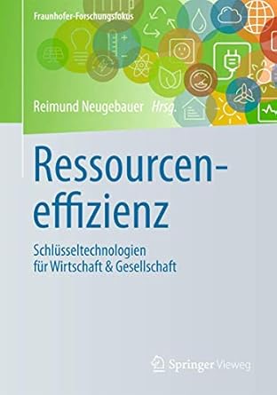 ressourceneffizienz schlusseltechnologien fur wirtschaft and gesellschaft 1st edition reimund neugebauer