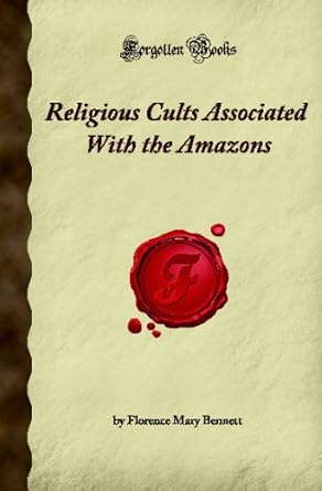 religious cults associated with the amazons 1st edition florence mary bennett 160506386x, 978-1605063867