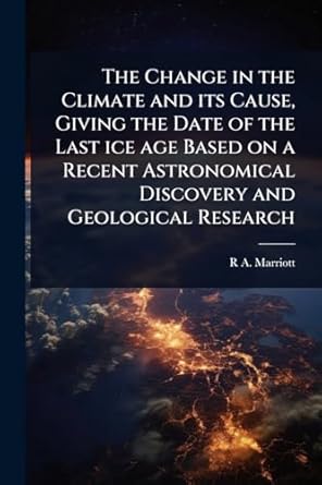 the change in the climate and its cause giving the date of the last ice age based on a recent astronomical