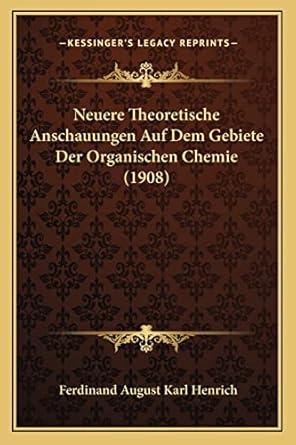 neuere theoretische anschauungen auf dem gebiete der organischen chemie 1st edition ferdinand august karl