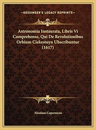 astronomia instaurata libris vi comprehense qui de revolutionibus orbium ciekestuyn ubscribuntur 1st edition