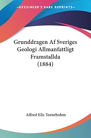grunddragen af sveriges geologi allmanfattligt framstallda 1st edition alfred elis tornebohm 116119178x,