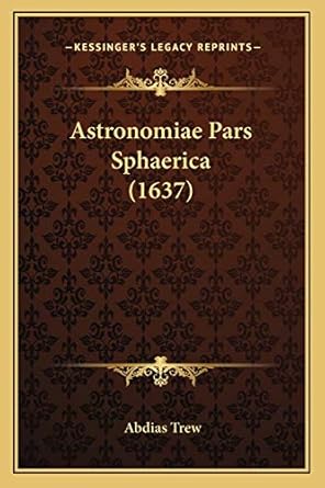 astronomiae pars sphaerica 1st edition abdias trew 1166447200, 978-1166447205