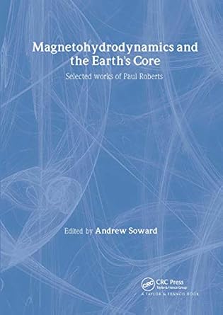 magnetohydrodynamics and the earths core selected works by paul roberts 1st edition andrew m soward