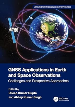 gnss applications in earth and space observations challenges and prospective approaches 1st edition dileep