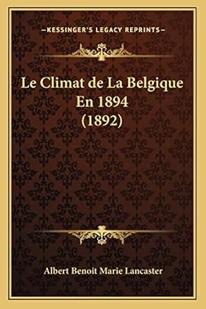 le climat de la belgique en 1894 1st edition albert benoit marie lancaster 1168068126, 978-1168068125