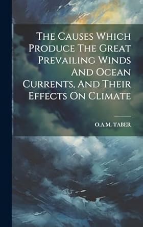 the causes which produce the great prevailing winds and ocean currents and their effects on climate 1st