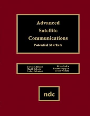 advanced satellite communications potential markets 1st edition steven adamson 1455729116, 978-1455729111