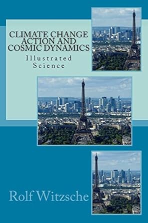 climate change action and cosmic dynamics illustrated science 1st edition rolf a f witzsche 1523760346,