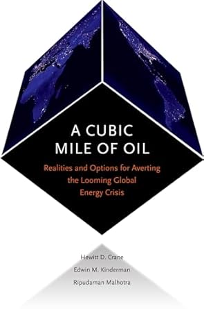 a cubic mile of oil realities and options for averting the looming global energy crisis 1st edition hewitt