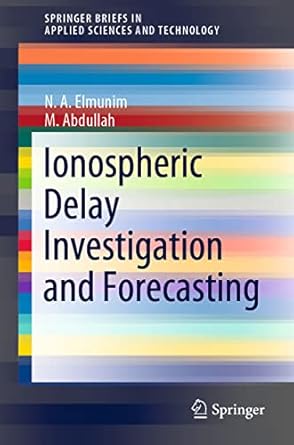 ionospheric delay investigation and forecasting 1st edition n a elmunim ,m abdullah 9811650446, 978-9811650444