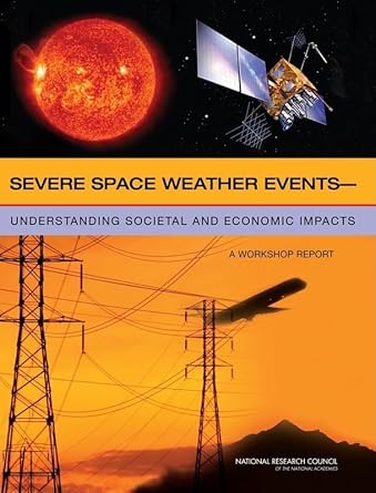 severe space weather events understanding societal and economic impacts a workshop report 1st edition