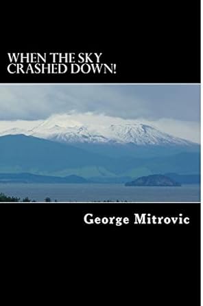 when the sky crashed down 1st edition mr george mitrovic 1508473374, 978-1508473374