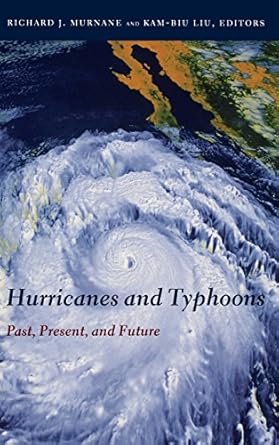 hurricanes and typhoons past present and future 1st edition richard murnane ,kam biu liu 0231123884,
