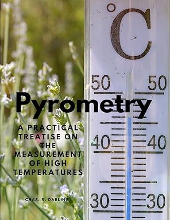 pyrometry a practical treatise on the measurement of high temperatures 1st edition chas r darling 1805478095,