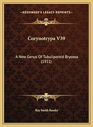 corynotrypa v39 a new genus of tubuliporoid bryozoa 1st edition ray smith bassler 1169526268, 978-1169526266
