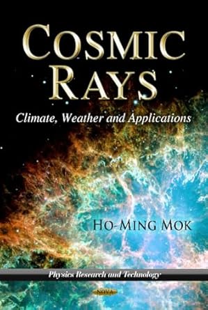 cosmic rays climate weather and applications 1st edition ho ming mok 1622573005, 978-1622573004