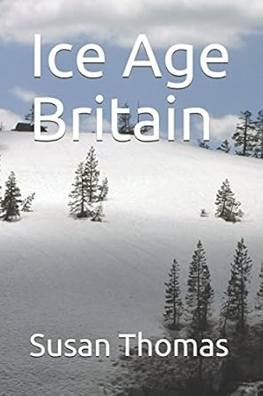 ice age britain 1st edition susan thomas 1980824150, 978-1980824152