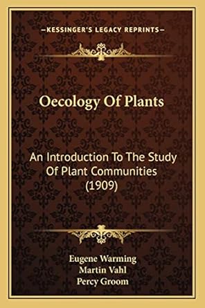 oecology of plants an introduction to the study of plant communities 1st edition eugene warming ,percy groom