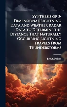 synthesis of 3 dimensional lightning data and weather radar data to determine the distance that naturally