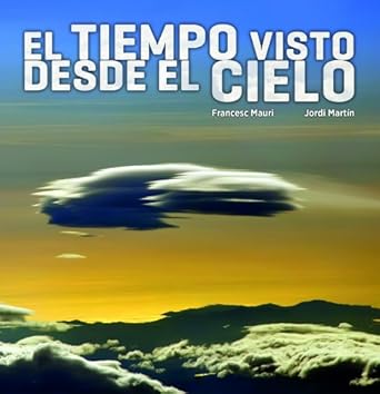 el tiempo visto desde el cielo 1st edition francesc mauri ,jordi martin garcia 8497859669, 978-8497859660