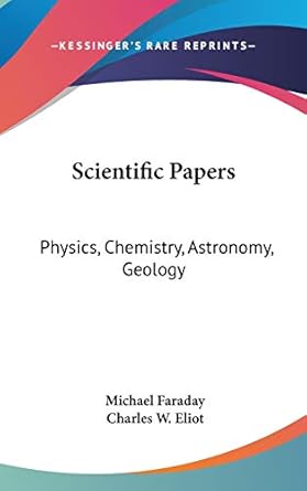 scientific papers physics chemistry astronomy geology part 30 harvard classics 1st edition michael faraday
