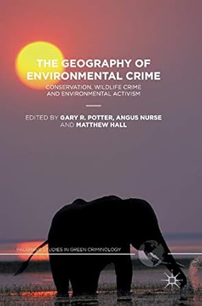 the geography of environmental crime conservation wildlife crime and environmental activism 1st edition gary