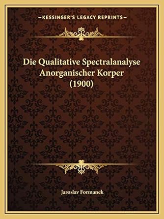 die qualitative spectralanalyse anorganischer korper 1st edition jaroslav formanek 1168398452, 978-1168398451