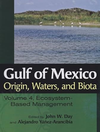 gulf of mexico origin waters and biota volume 4 ecosystem based management 1st edition john w day ,alejandro