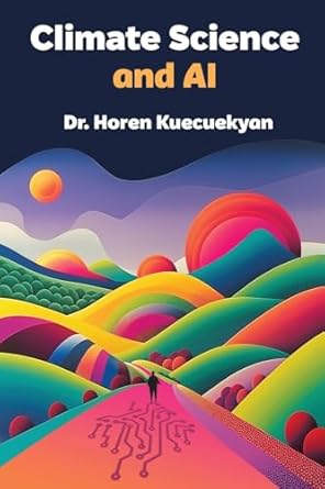 climate science and ai 1st edition dr horen kuecuekyan 1634626494, 978-1634626491
