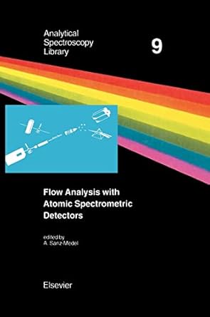 flow analysis with atomic spectrometric detectors 1st edition a sanz medel 0444823913, 978-0444823915