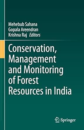 conservation management and monitoring of forest resources in india 1st edition mehebub sahana ,gopala